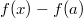 f(x)-f(a)