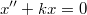 x'' + kx = 0