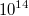 10^{14}