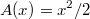 A(x)=x^2/2