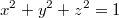 x^2 + y^2 + z^2 = 1